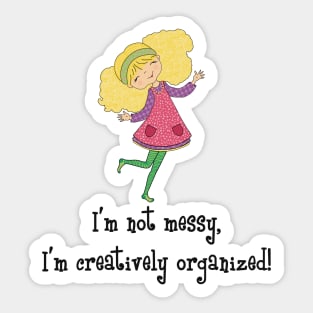 I am not messy, I have a creative mind Sticker